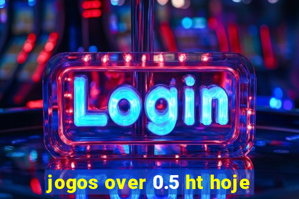 jogos over 0.5 ht hoje